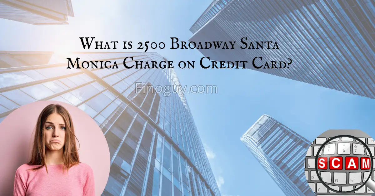 What is 2500 Broadway Santa Monica Charge on Credit Card