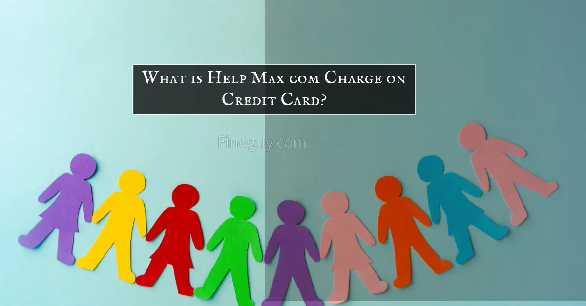 Text image with the question "What is Help Max Com Charge on Credit Card?" and the website Finoguy.com below it.